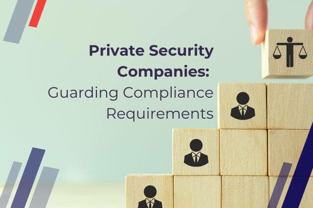 Private Security Companies Compliance Requirements By choosing compliant service providers you assist in providing ethical employment opportunities for Security Guards and PErsonal Bodyguards.